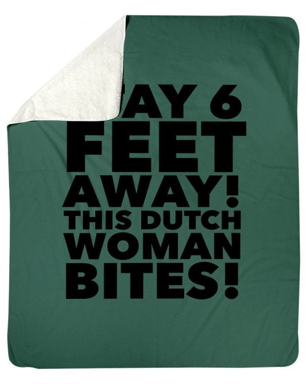 Stay 6 Feet Away This Dutch Woman Bites Special Custom Design Fleece B